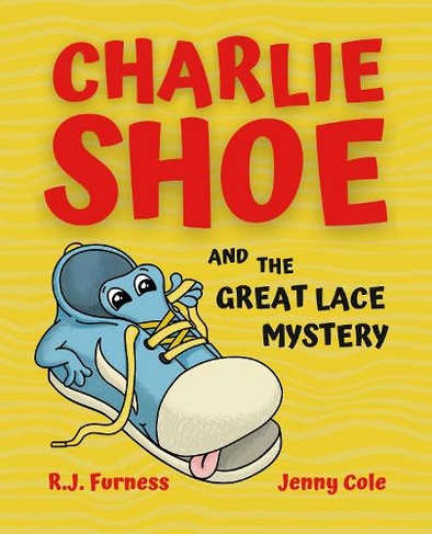 Charlie Shoe and the Great Lace Mystery: Learn How To Tie Your Shoelaces