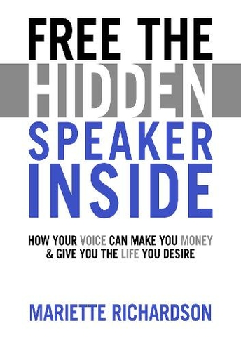 Free The Hidden Speaker Inside: How Your Voice Can Make You Money and Give You the Life You Desire