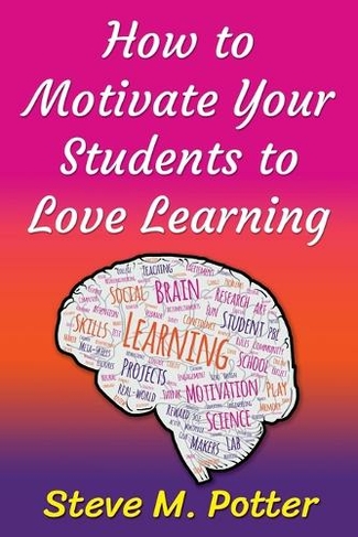 How to Motivate Your Students to Love Learning: (V1.1 ed.)