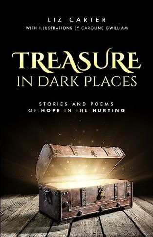 Treasure in Dark Places: Stories and poems of hope in the hurting