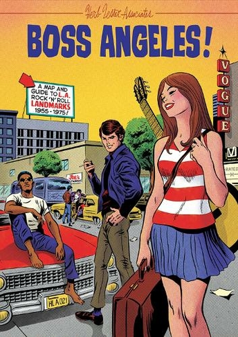 Boss Angeles!: A Guide To Los Angeles RocknRoll Landmarks, 1955-75
