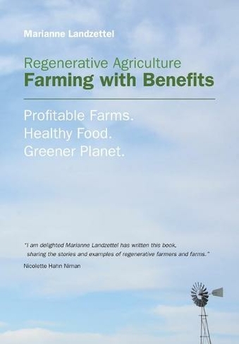 Regenerative Agriculture: Farming with Benefits. Profitable Farms. Healthy Food. Greener Planet.