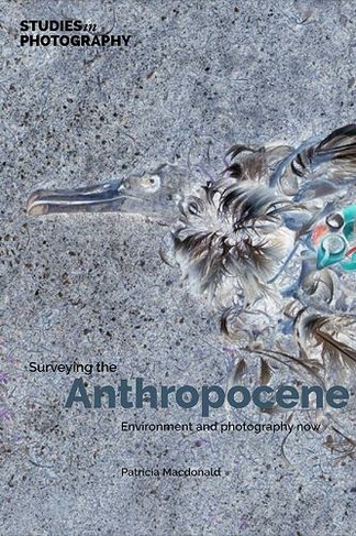 Surveying the Anthropocene:: Environment and Photography Now