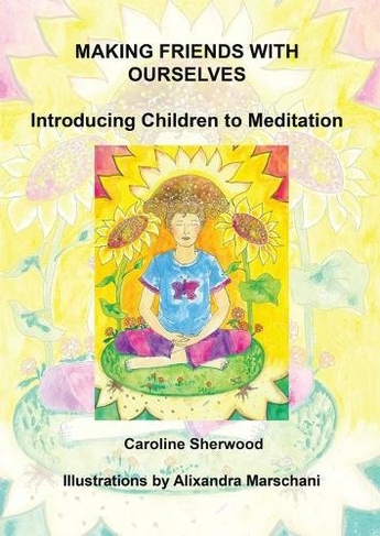 Making Friends with Ourselves: Introducing Children to Meditation  A Colouring Workbook