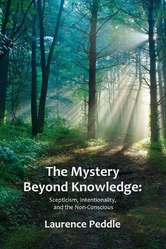 The Mystery Beyond Knowledge: Scepticism, Intentionality, and the Non-Conscious