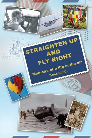 Straighten Up and Fly Right: Memoirs of a life in the air