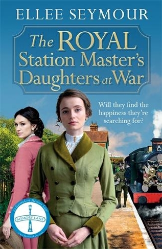 The Royal Station Master's Daughters at War: 'A heartwarming historical saga' Rosie Goodwin (The Royal Station Master's Daughters Series book 2 of 3) (The Royal Station Master's Daughters series)