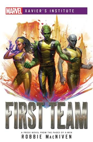 First Team: A Marvel: Xavier's Institute Novel (Marvel Xavier's Institute Paperback Original)