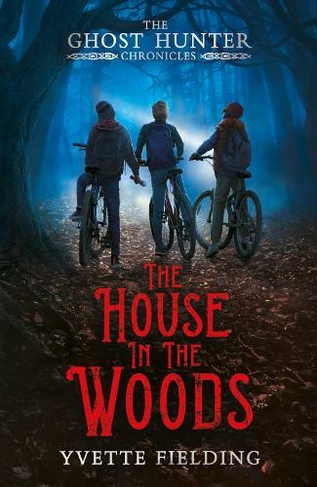 The House in the Woods: (The Ghost Hunter Chronicles)