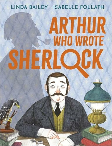 Arthur Who Wrote Sherlock: The True Story of Arthur Conan Doyle
