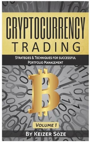 Cryptocurrency Trading: Strategies & Techniques for successful Portfolio Management (Strategies & Techniques for Portfolio Management 1)