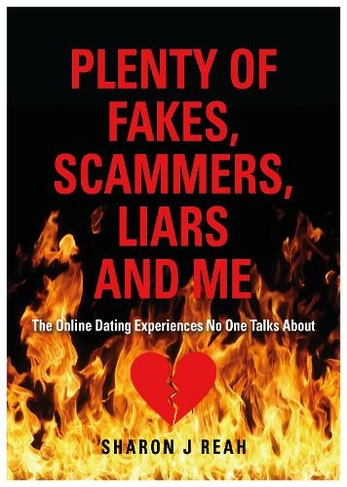 PLENTY OF FAKES, SCAMMERS, LIARS AND ME: The Online Dating Experiences No One Talks About