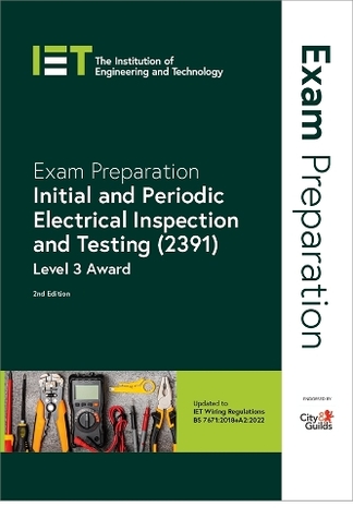Exam Preparation: Initial and Periodic Electrical Inspection and Testing (2391): Level 3 Award (Electrical Regulations 2nd edition)