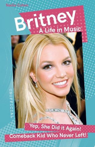 Britney: A Life in Music (Want to know More about Rock & Pop? New edition)