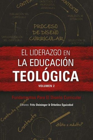 El liderazgo en la educacion teologica, volumen 2: Fundamentos Para El Diseno Curricular (ICETE Series)