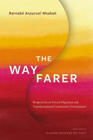 The Wayfarer: Perspectives on Forced Migration and Transformational Community Development