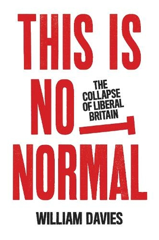 This is Not Normal: The Collapse of Liberal Britain