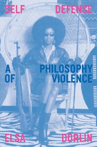 Self-Defense: A Philosophy of Violence