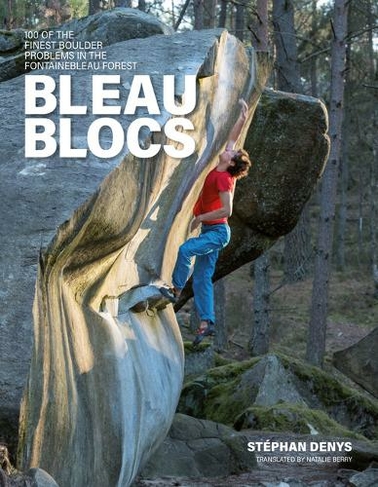 Bleau Blocs: 100 of the finest boulder problems in the Fontainebleau forest