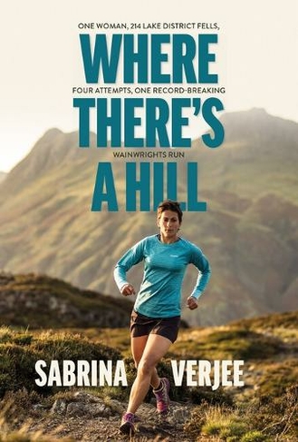 Where There's a Hill: One woman, 214 Lake District fells, four attempts, one record-breaking Wainwrights run