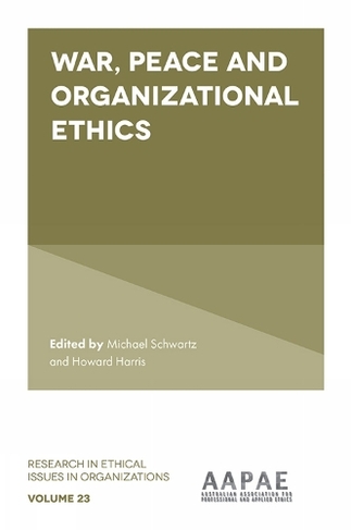 War, Peace and Organizational Ethics: (Research in Ethical Issues in Organizations)