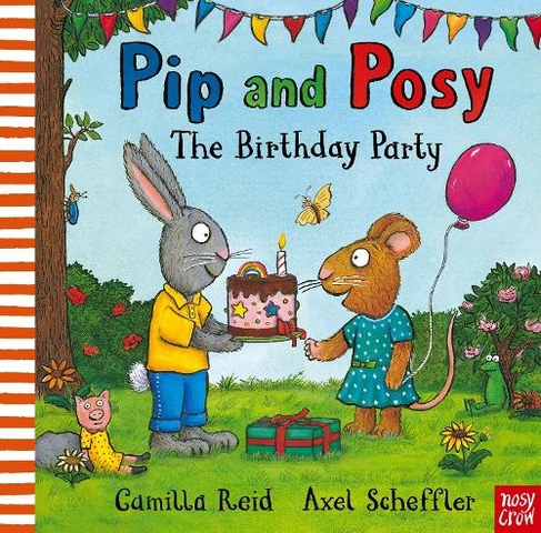 Pip and Posy: The Birthday Party: A classic storybook about when things don't go to plan (Pip and Posy)