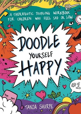 Doodle Yourself Happy: A Therapeutic Doodling Workbook for Children Who Feel Sad or Low