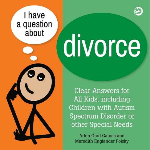 I Have a Question about Divorce: A Book for Children with Autism Spectrum Disorder or Other Special Needs (I Have a Question)