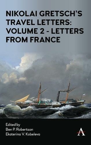 Nikolai Gretsch's Travel Letters: Volume 2 - Letters from France: (Anthem Studies in Travel)