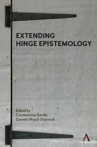 Extending Hinge Epistemology: (Anthem Studies in Wittgenstein)