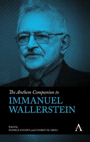 The Anthem Companion to Immanuel Wallerstein: (Anthem Companions to Sociology)