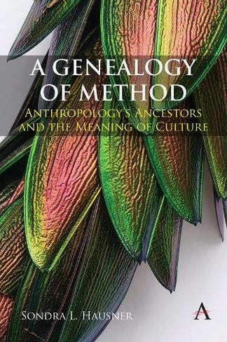 A Genealogy of Method: Anthropology's Ancestors and the Meaning of Culture (Anthem Impact)