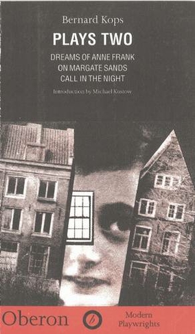Kops: Plays Two: Dreams of Anne Frank;On Margate Sands; Call in the Night (Oberon Modern Playwrights)