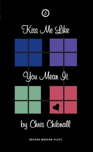 Kiss Me Like You Mean It: (Oberon Modern Plays)