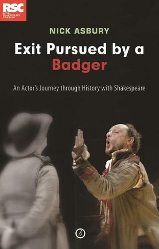 Exit Pursued by a Badger: An Actor's Journey Through History with Shakespeare (Oberon Books)