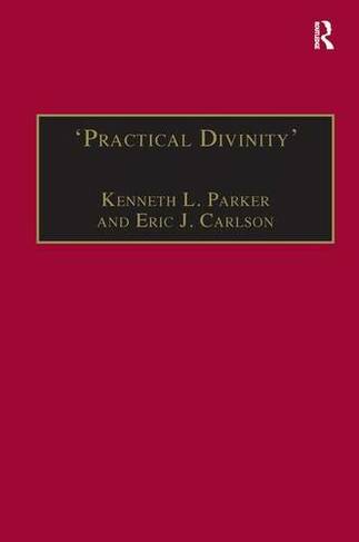 'Practical Divinity': The Works and Life of Revd Richard Greenham (St Andrews Studies in Reformation History)