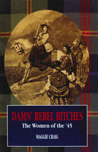 Damn' Rebel Bitches: The Women of the '45