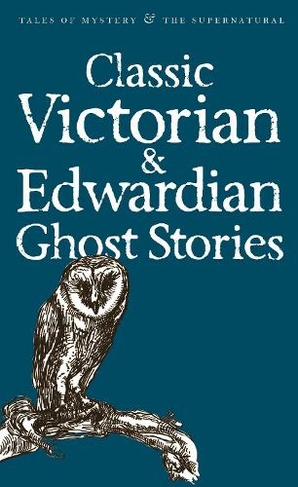 Classic Victorian & Edwardian Ghost Stories: (Tales of Mystery & The Supernatural)