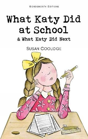 What Katy Did at School & What Katy Did Next: (Wordsworth Children's Classics)