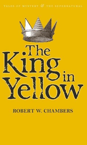 The King in Yellow: (Tales of Mystery & The Supernatural)