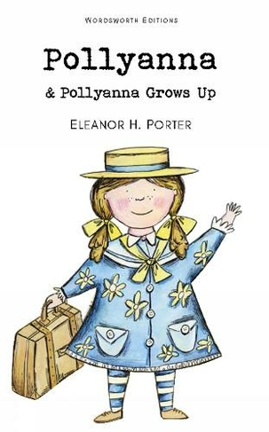 Pollyanna & Pollyanna Grows Up: (Wordsworth Children's Classics)