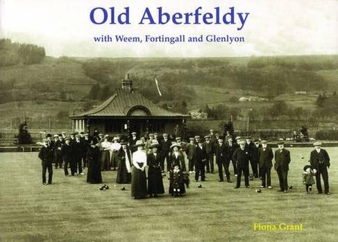 Old Aberfeldy: with Weem, Fortingall and Glenlyon