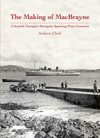 The Making of MacBrayne: A Scottish Transport Monopoly Spanning Three Centuries