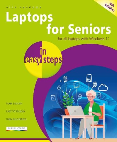 Laptops for Seniors in easy steps: Covers all laptops using Windows 11 (In Easy Steps 8th edition)