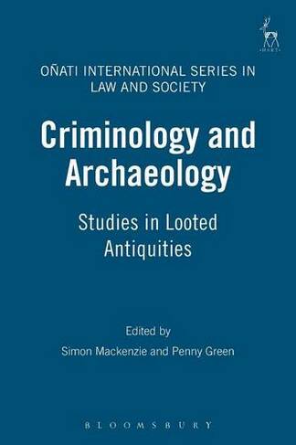 Criminology and Archaeology: Studies in Looted Antiquities (Onati International Series in Law and Society)