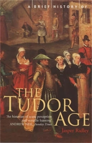 A Brief History of the Tudor Age: (Brief Histories)