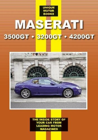Maserati 3500GT * 3200GT * 4200GT: The Inside Story of Your Car From Leading Motor Magazines