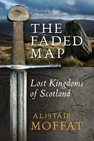 The Faded Map: The Lost Kingdoms of Scotland