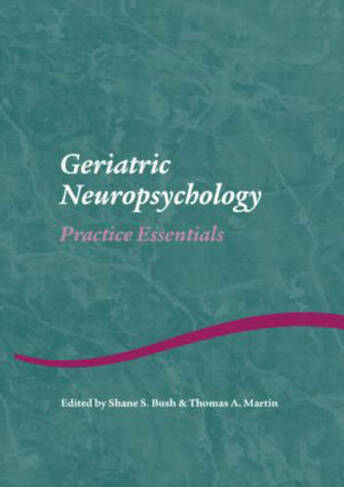 Geriatric Neuropsychology: Practice Essentials (Studies on Neuropsychology, Neurology and Cognition)
