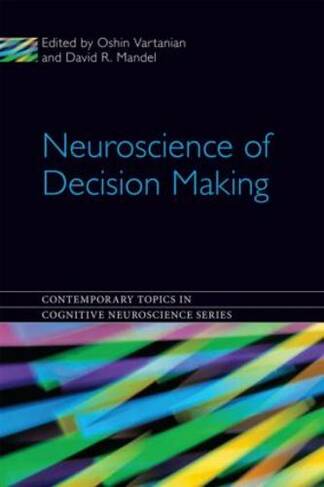 Neuroscience of Decision Making: (Contemporary Topics in Cognitive Neuroscience)